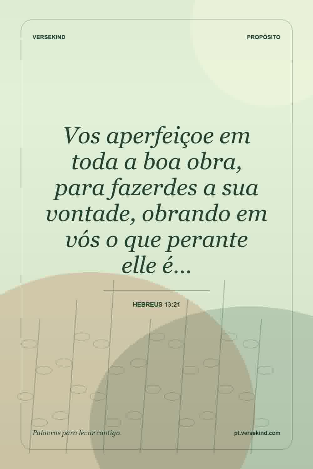 Vos aperfeiçoe em toda a boa obra, para fazerdes a sua vontade, obrando em vós o que perante elle é… — Hebreus 13:21