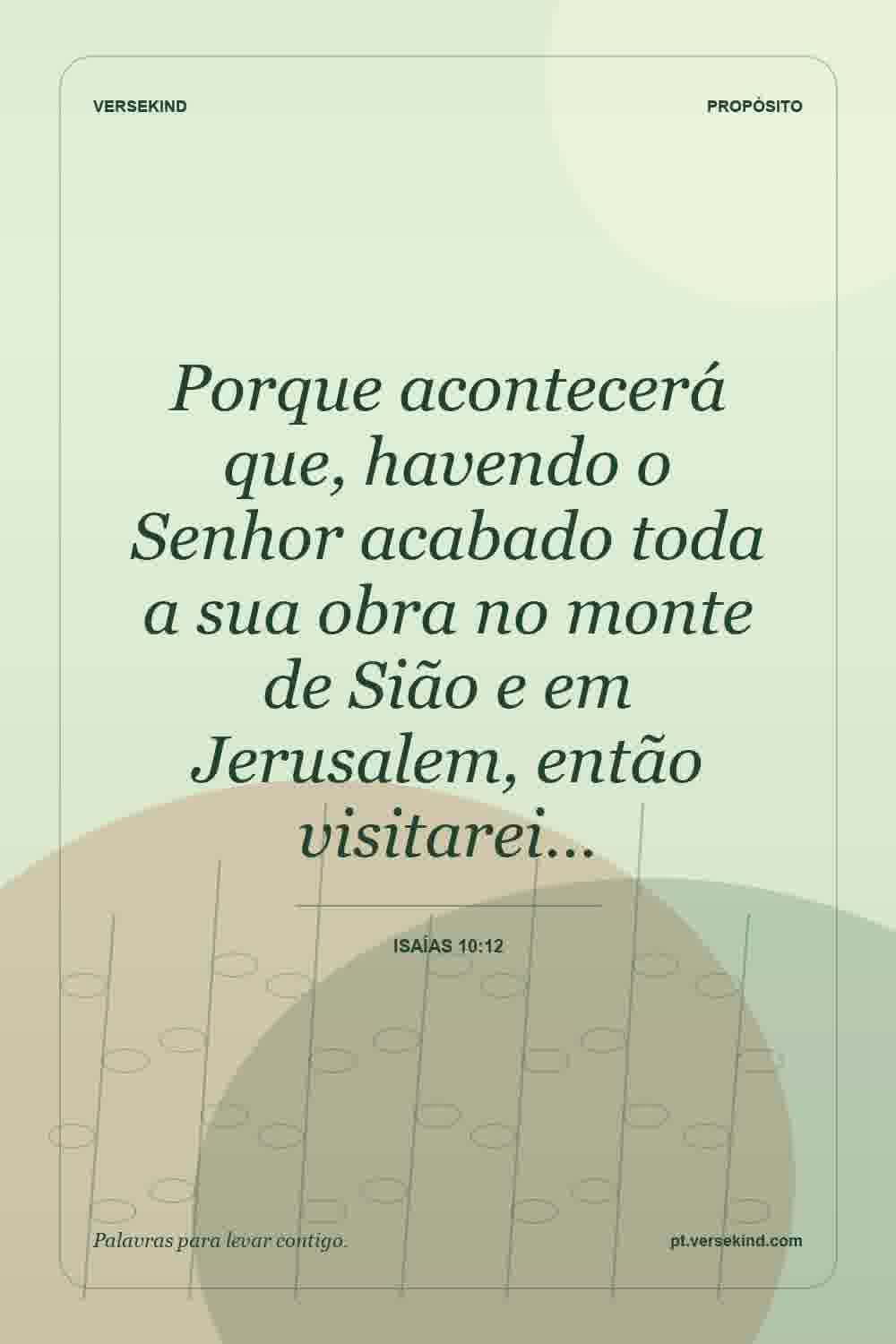 Porque acontecerá que, havendo o Senhor acabado toda a sua obra no monte de Sião e em Jerusalem, então visitarei… — Isaías 10:12