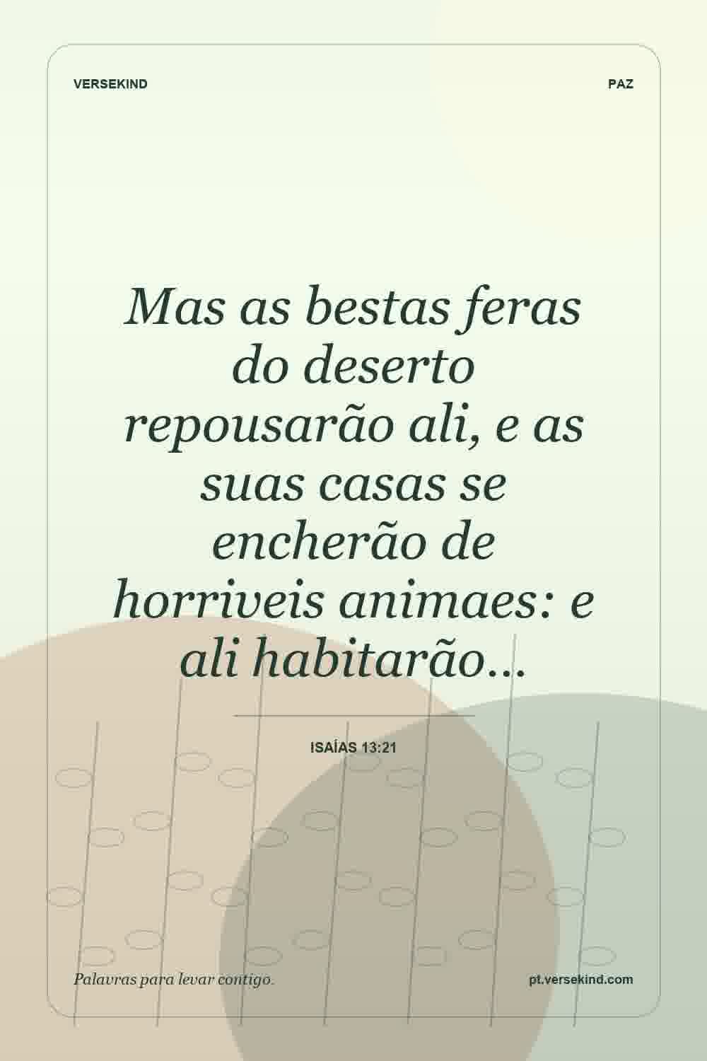 Mas as bestas feras do deserto repousarão ali, e as suas casas se encherão de horriveis animaes: e ali habitarão… — Isaías 13:21