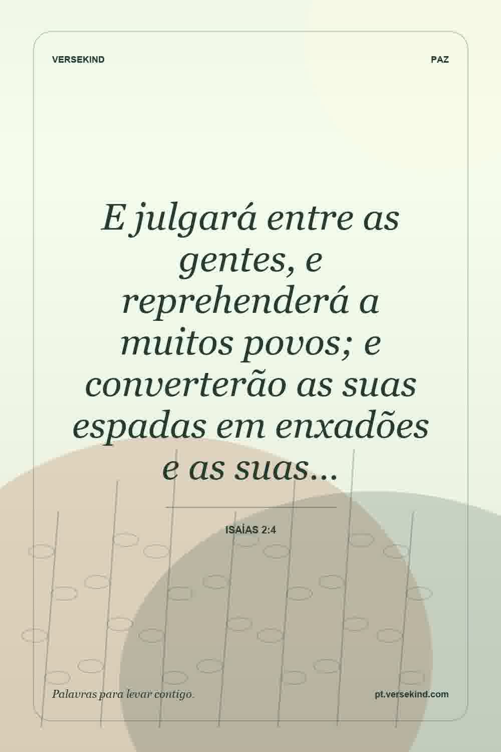 E julgará entre as gentes, e reprehenderá a muitos povos; e converterão as suas espadas em enxadões e as suas… — Isaías 2:4