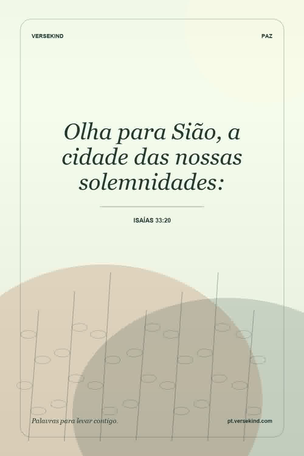 Olha para Sião, a cidade das nossas solemnidades: — Isaías 33:20