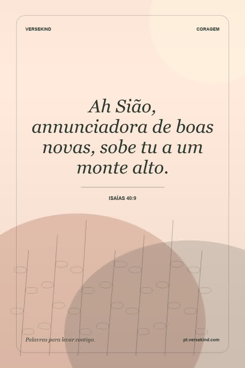 Ah Sião, annunciadora de boas novas, sobe tu a um monte alto. — Isaías 40:9