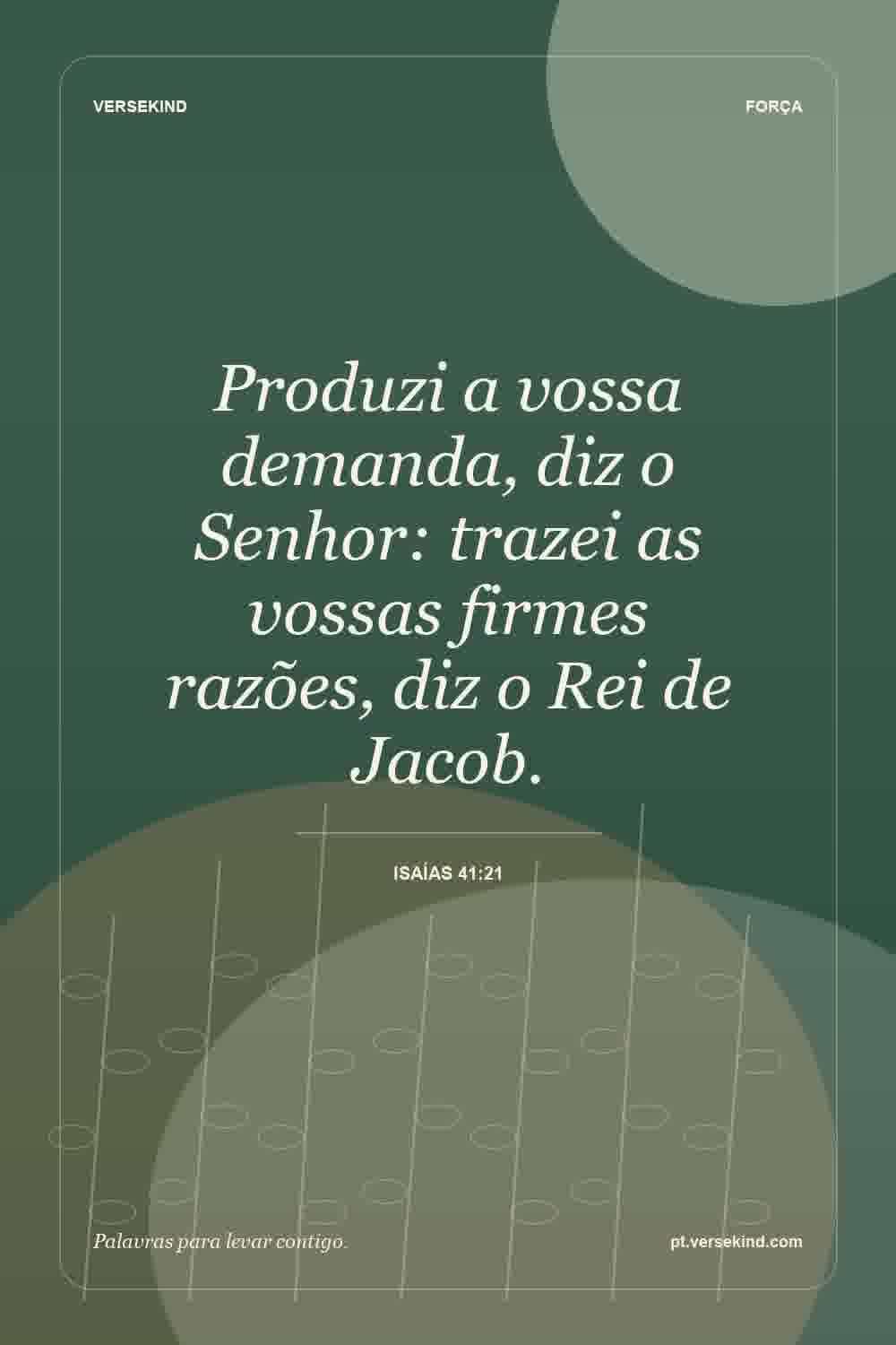Produzi a vossa demanda, diz o Senhor: trazei as vossas firmes razões, diz o Rei de Jacob. — Isaías 41:21