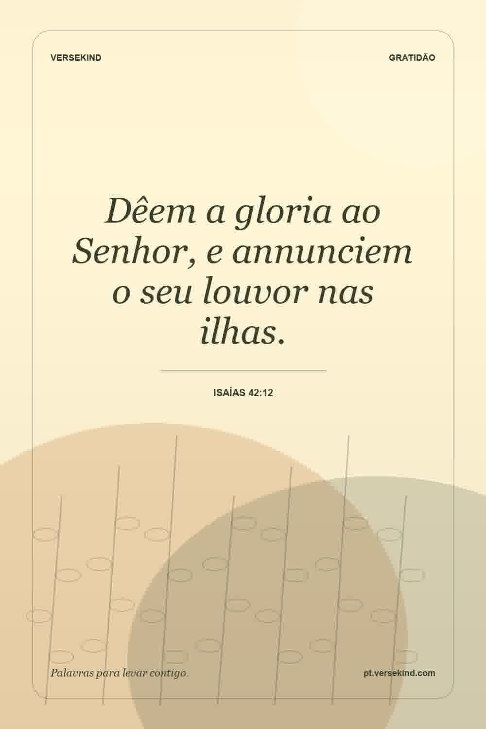 Dêem a gloria ao Senhor, e annunciem o seu louvor nas ilhas. — Isaías 42:12