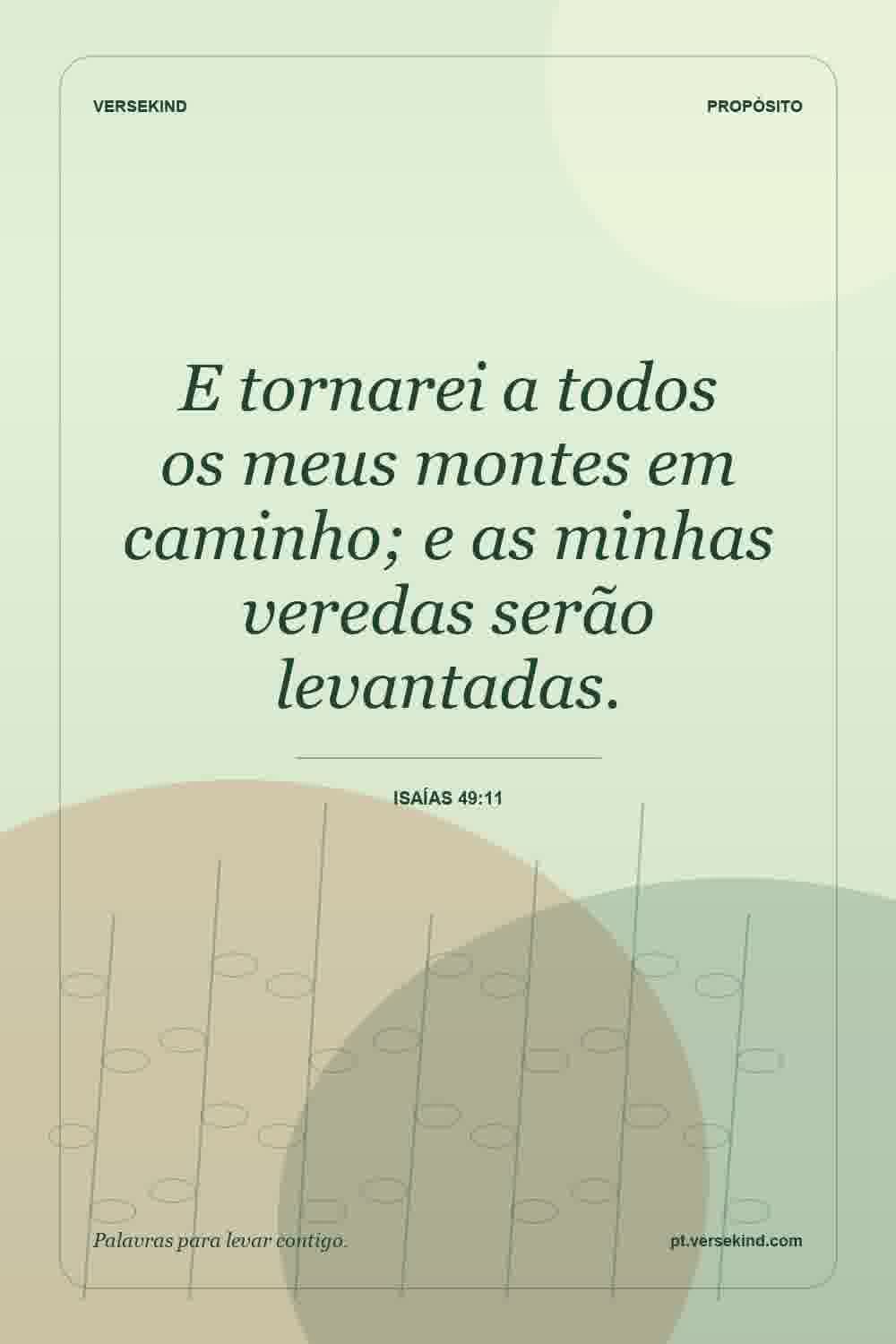 E tornarei a todos os meus montes em caminho; e as minhas veredas serão levantadas. — Isaías 49:11