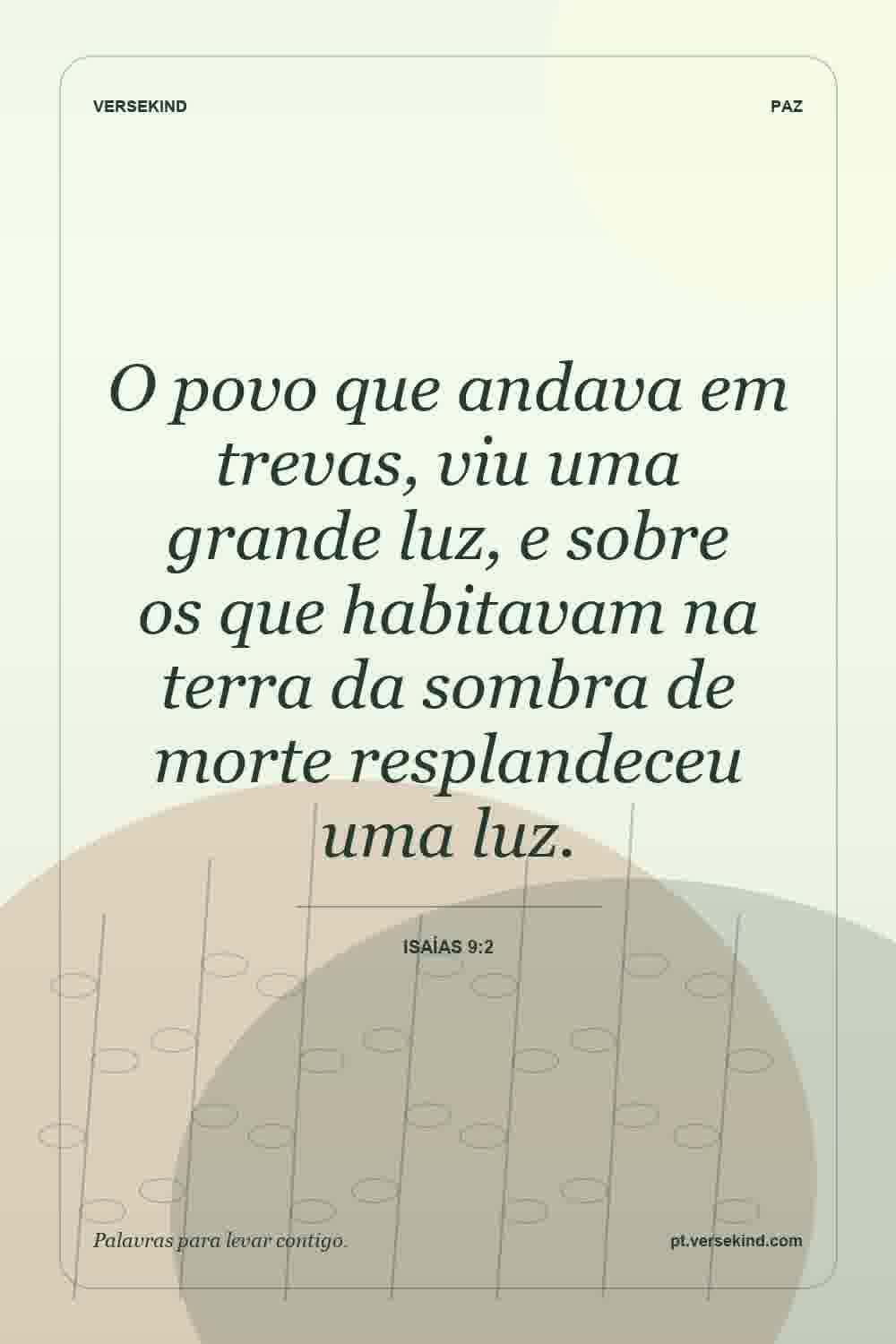 O povo que andava em trevas, viu uma grande luz, e sobre os que habitavam na terra da sombra de morte resplandeceu uma luz. — Isaías 9:2