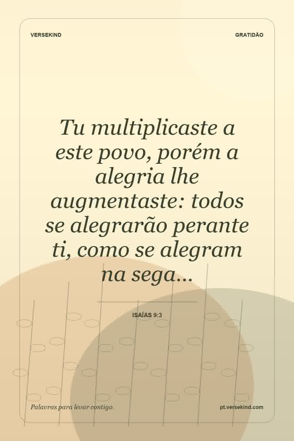 Tu multiplicaste a este povo, porém a alegria lhe augmentaste: todos se alegrarão perante ti, como se alegram na sega… — Isaías 9:3