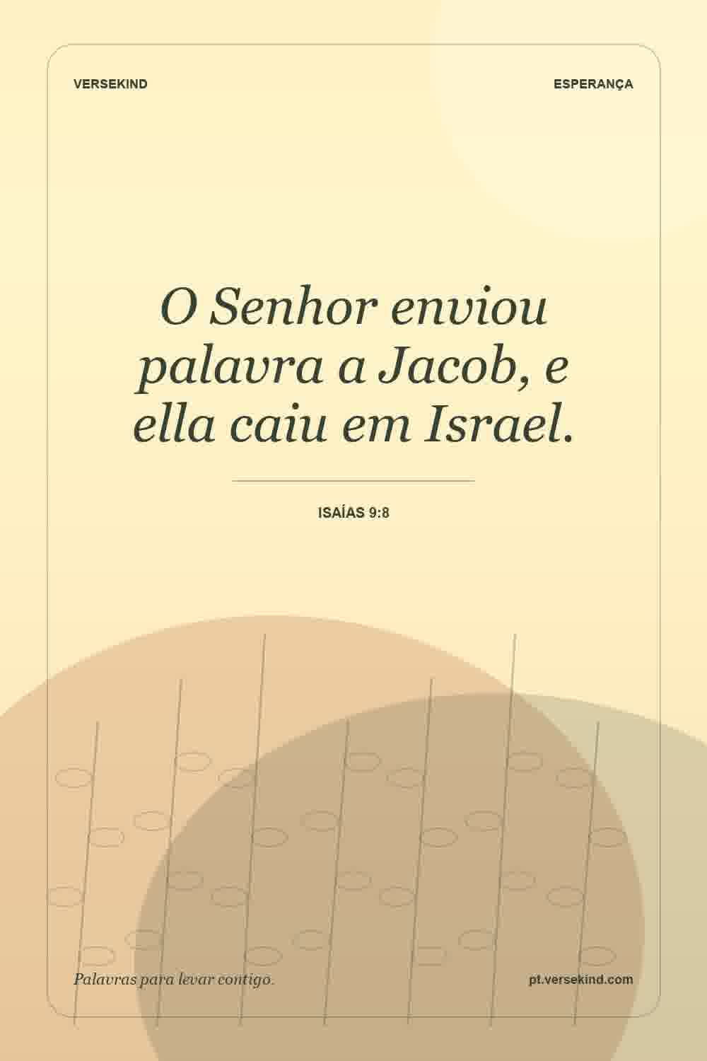 O Senhor enviou palavra a Jacob, e ella caiu em Israel. — Isaías 9:8