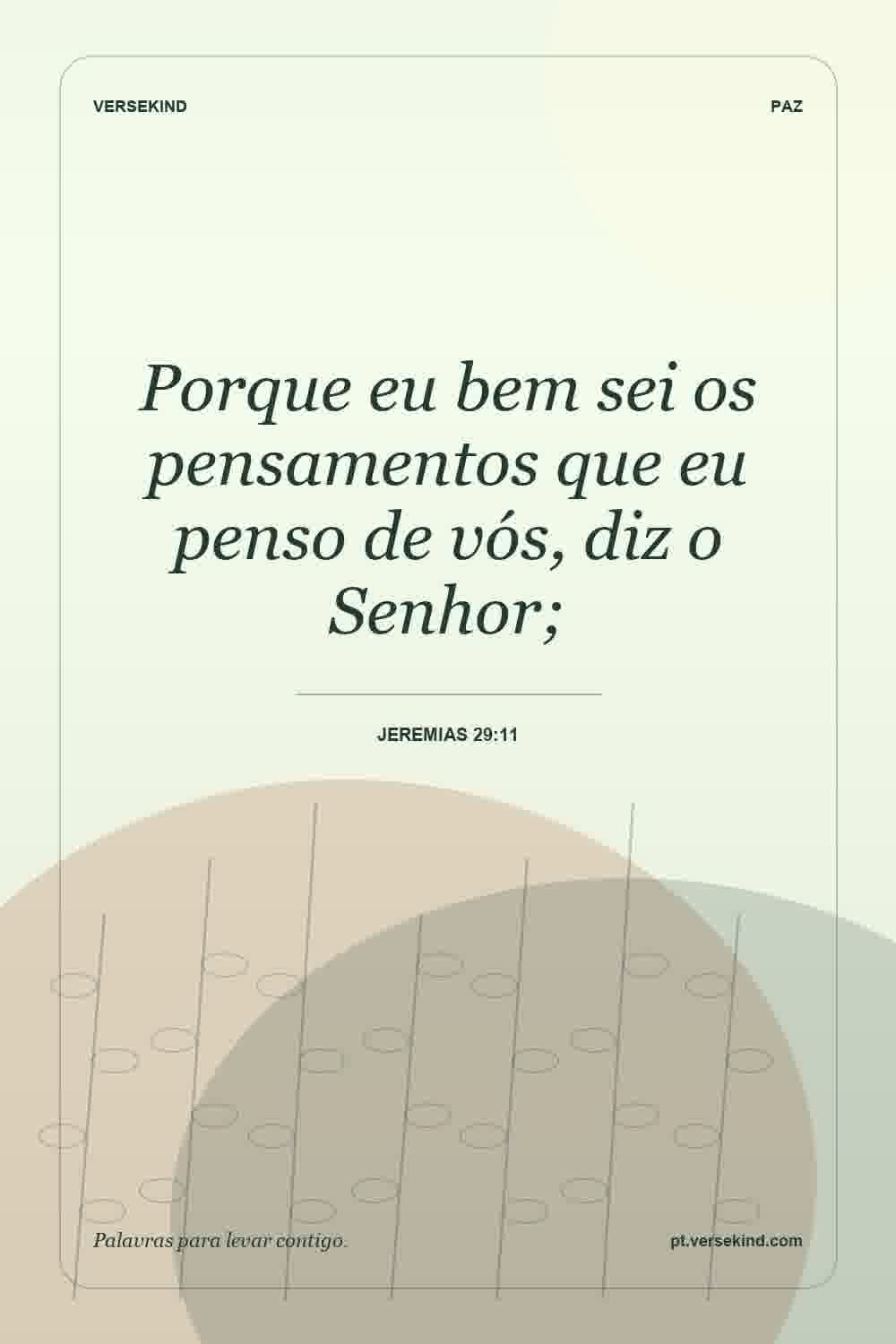 Porque eu bem sei os pensamentos que eu penso de vós, diz o Senhor; — Jeremias 29:11