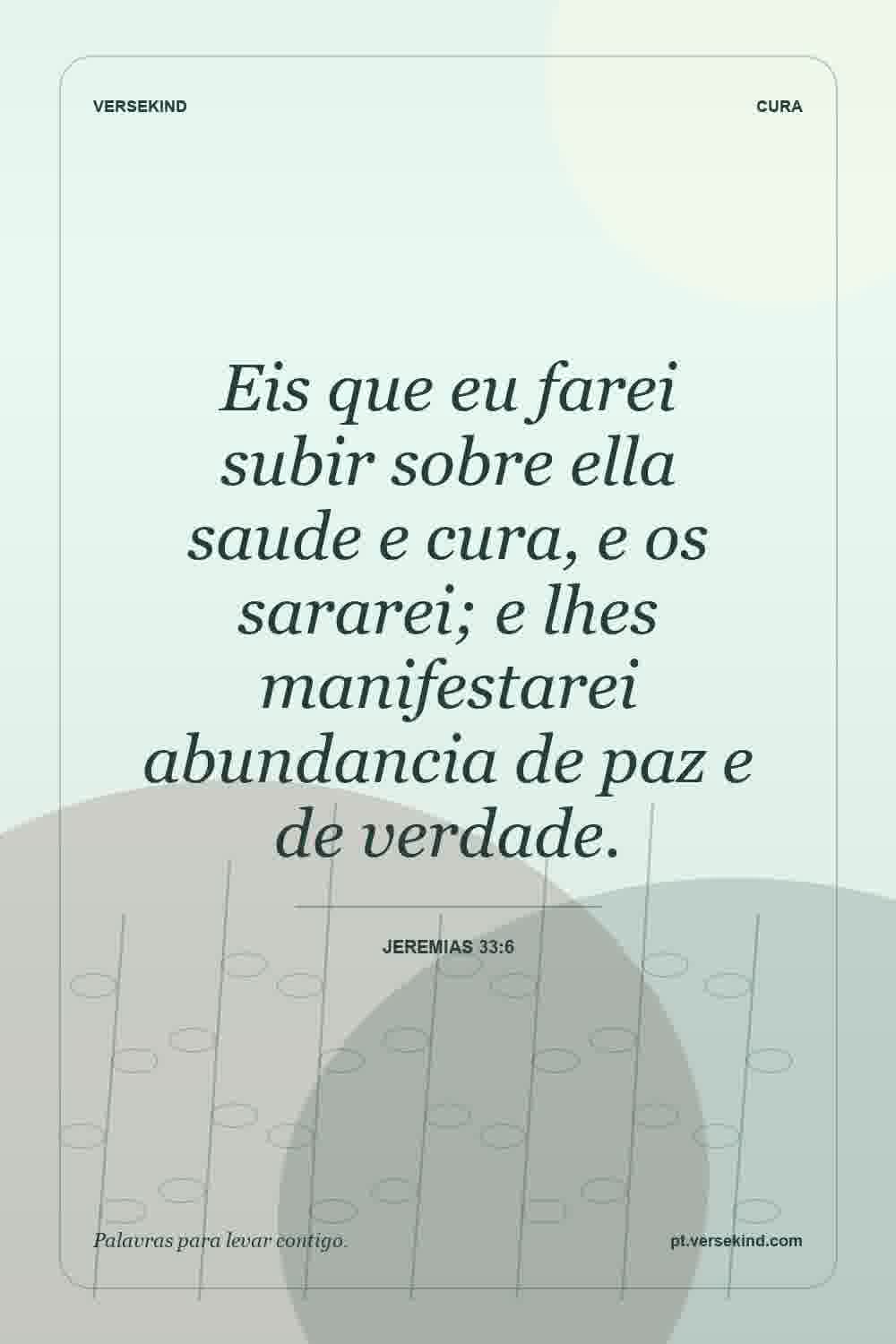 Eis que eu farei subir sobre ella saude e cura, e os sararei; e lhes manifestarei abundancia de paz e de verdade. — Jeremias 33:6