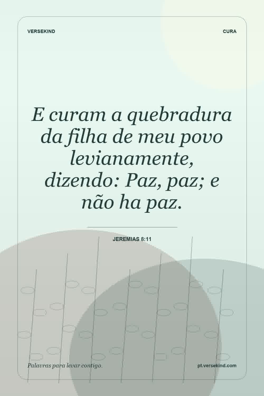 E curam a quebradura da filha de meu povo levianamente, dizendo: Paz, paz; e não ha paz. — Jeremias 8:11