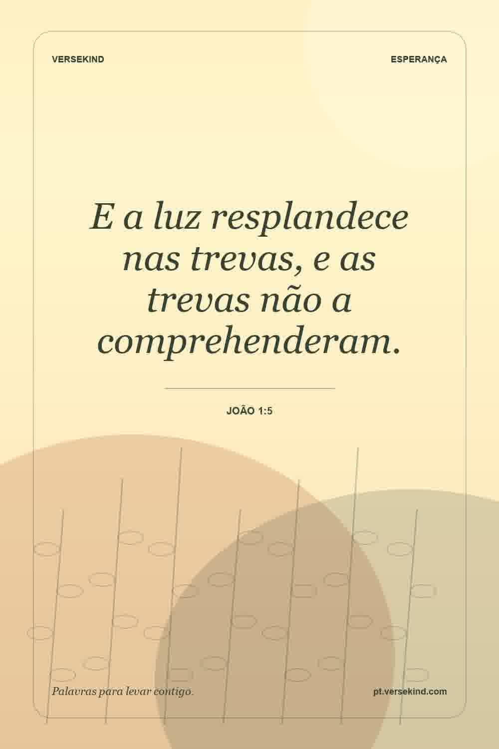 E a luz resplandece nas trevas, e as trevas não a comprehenderam. — João 1:5