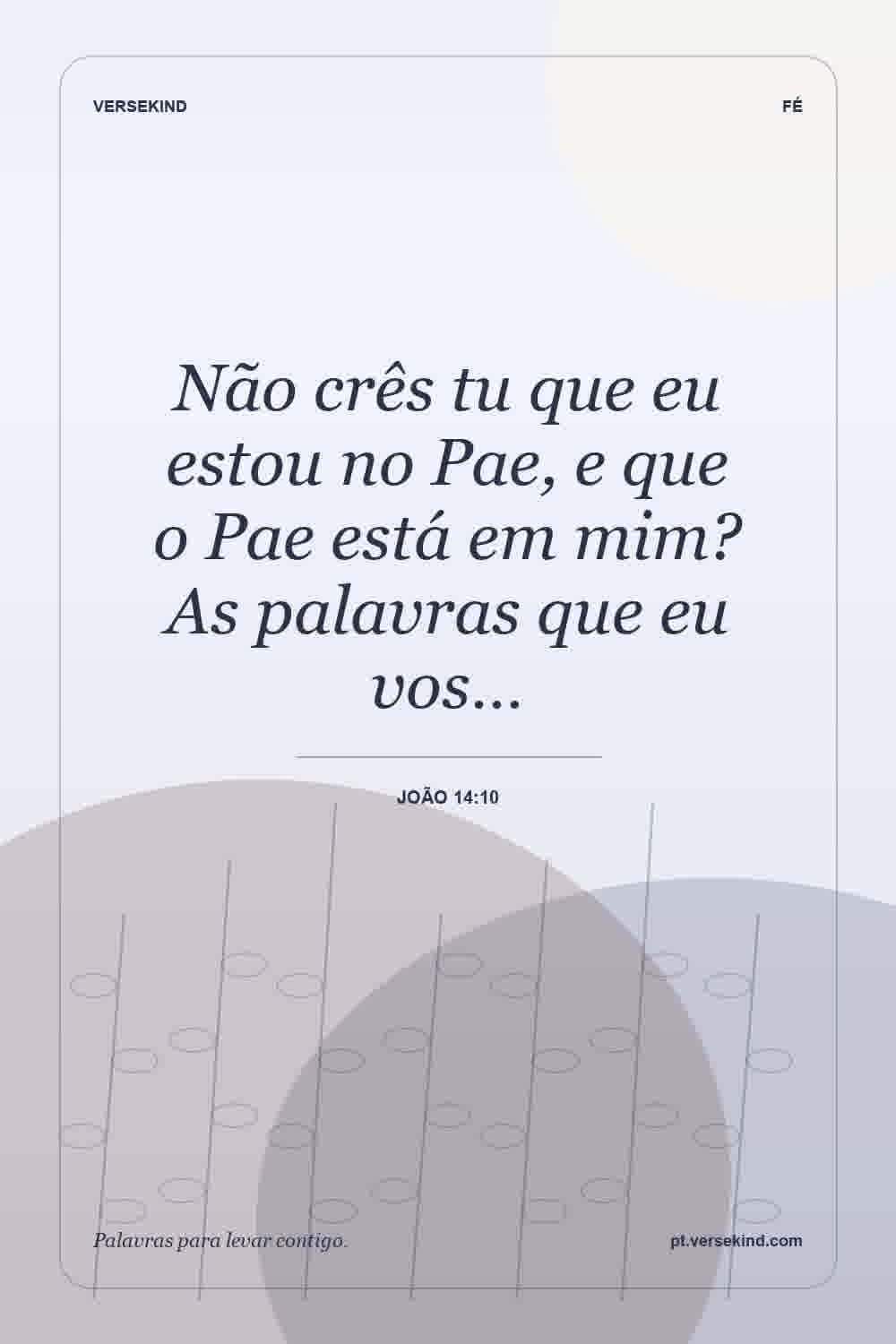Não crês tu que eu estou no Pae, e que o Pae está em mim? As palavras que eu vos… — João 14:10