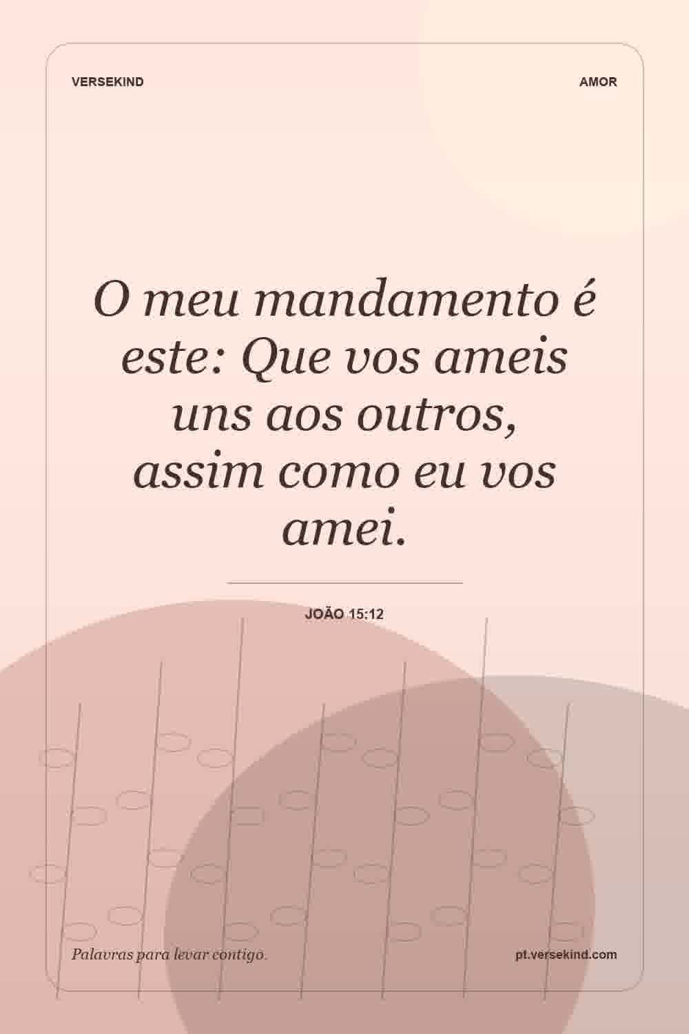 O meu mandamento é este: Que vos ameis uns aos outros, assim como eu vos amei. — João 15:12
