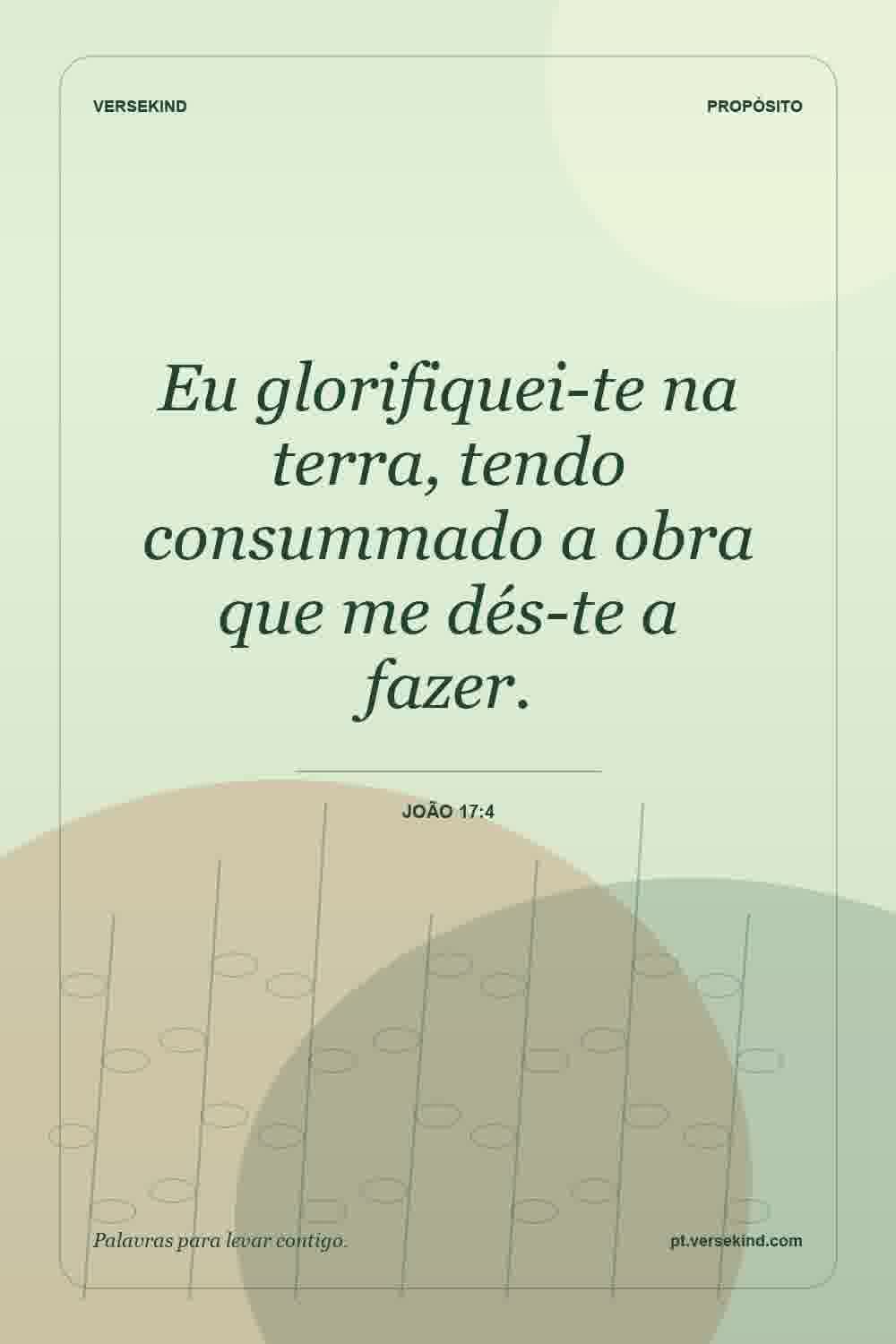 Eu glorifiquei-te na terra, tendo consummado a obra que me dés-te a fazer. — João 17:4