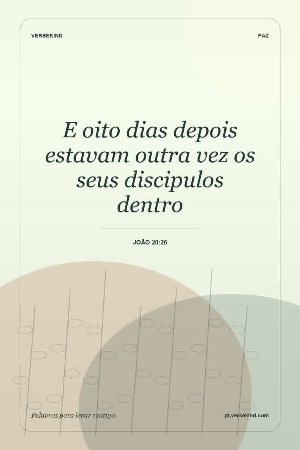 E oito dias depois estavam outra vez os seus discipulos dentro — João 20:26