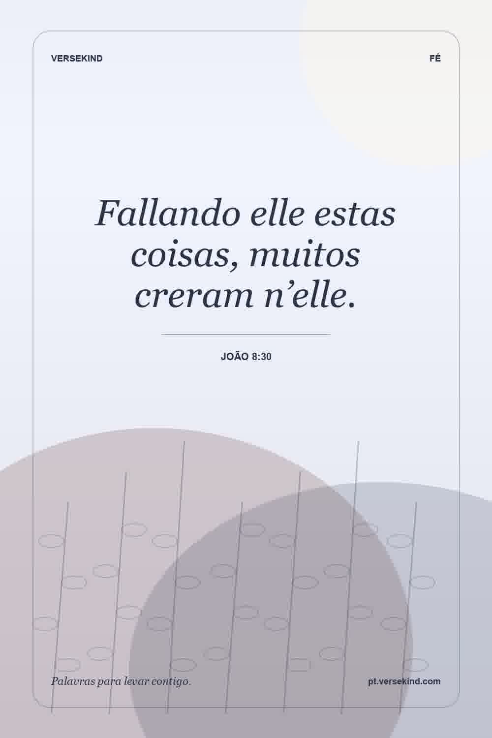 Fallando elle estas coisas, muitos creram n’elle. — João 8:30