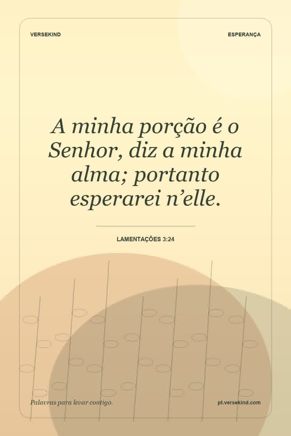 A minha porção é o Senhor, diz a minha alma; portanto esperarei n’elle. — Lamentações 3:24