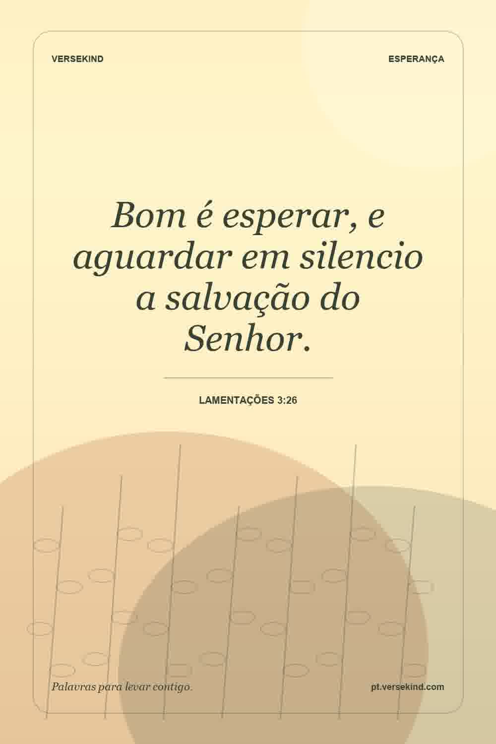Bom é esperar, e aguardar em silencio a salvação do Senhor. — Lamentações 3:26