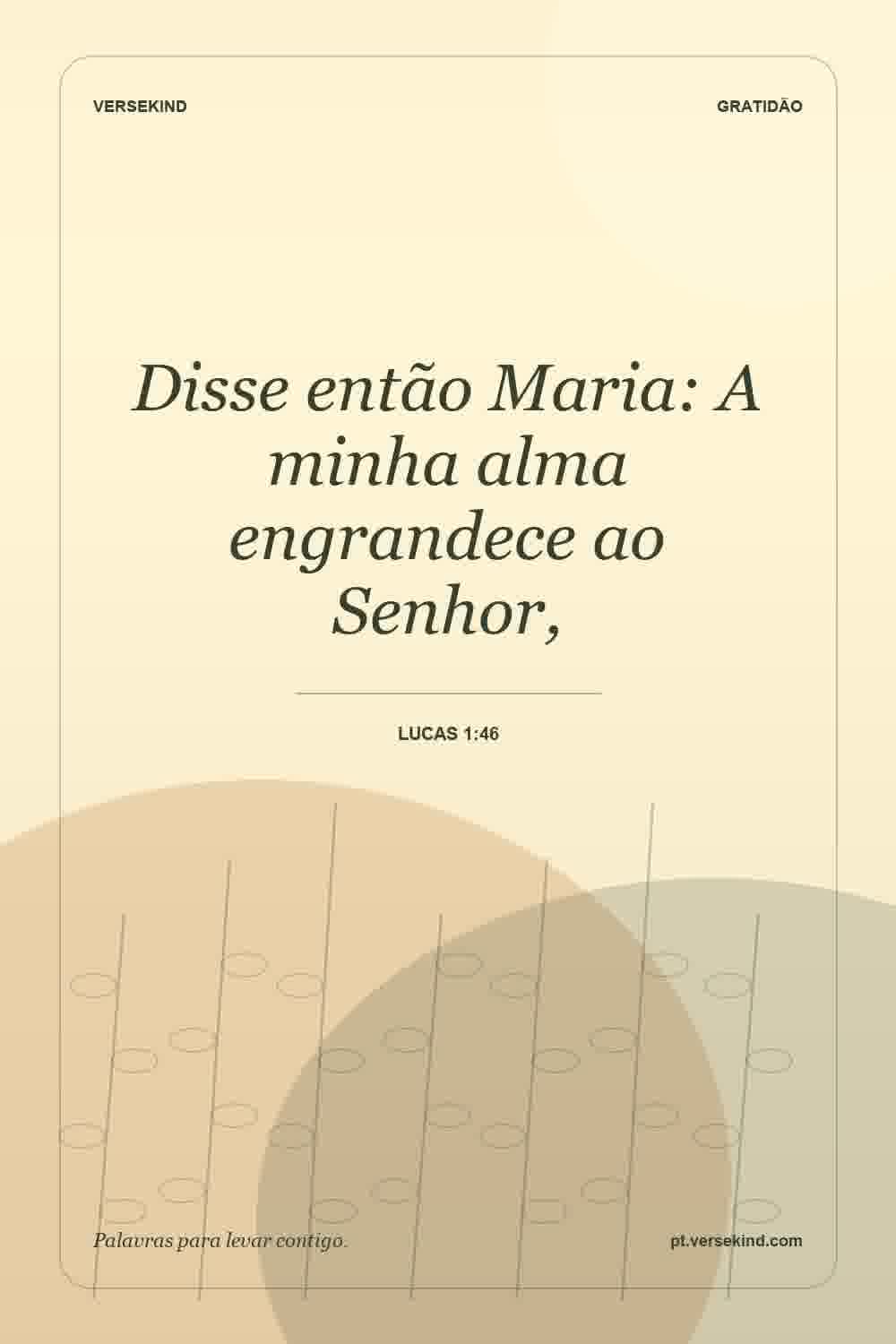 Disse então Maria: A minha alma engrandece ao Senhor, — Lucas 1:46