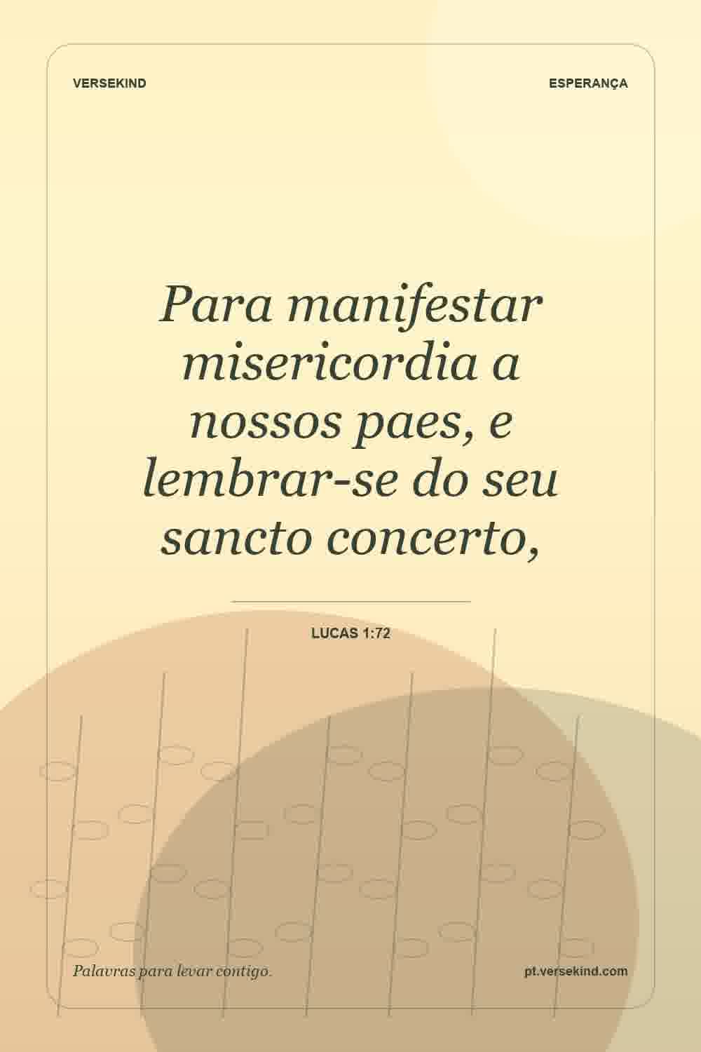 Para manifestar misericordia a nossos paes, e lembrar-se do seu sancto concerto, — Lucas 1:72