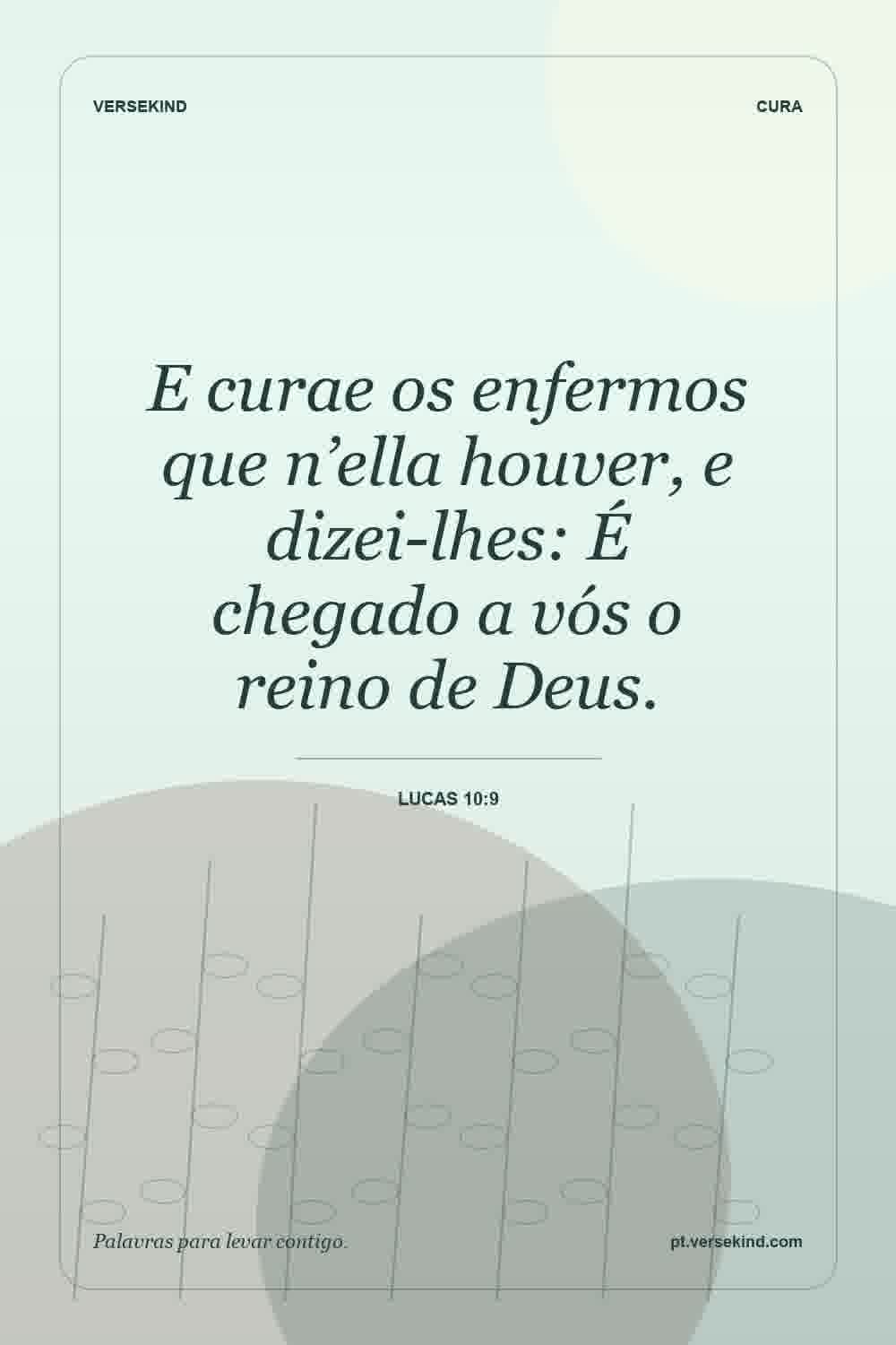 E curae os enfermos que n’ella houver, e dizei-lhes: É chegado a vós o reino de Deus. — Lucas 10:9