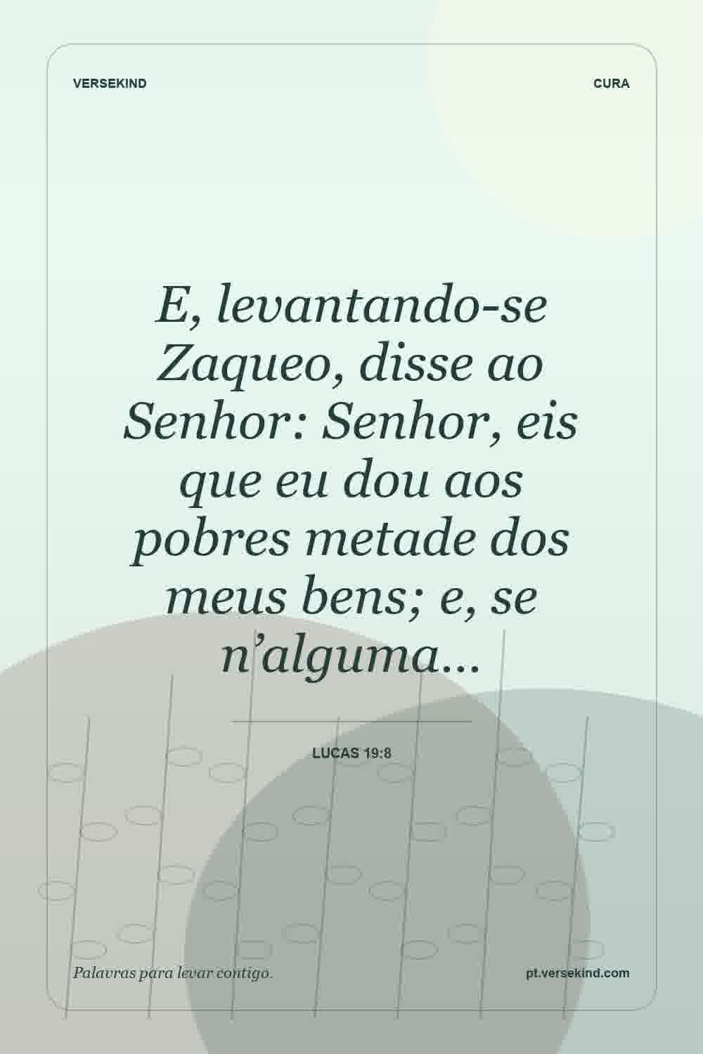 E, levantando-se Zaqueo, disse ao Senhor: Senhor, eis que eu dou aos pobres metade dos meus bens; e, se n’alguma… — Lucas 19:8