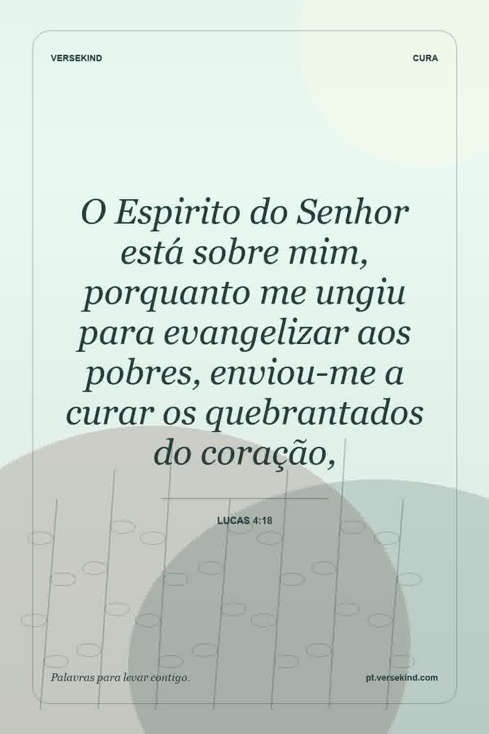 O Espirito do Senhor está sobre mim, porquanto me ungiu para evangelizar aos pobres, enviou-me a curar os quebrantados do coração, — Lucas 4:18