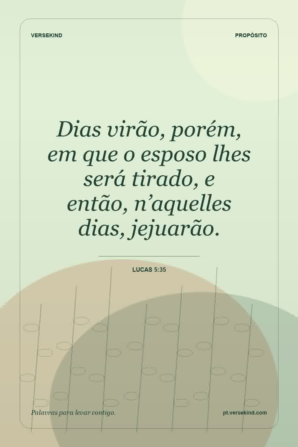Dias virão, porém, em que o esposo lhes será tirado, e então, n’aquelles dias, jejuarão. — Lucas 5:35