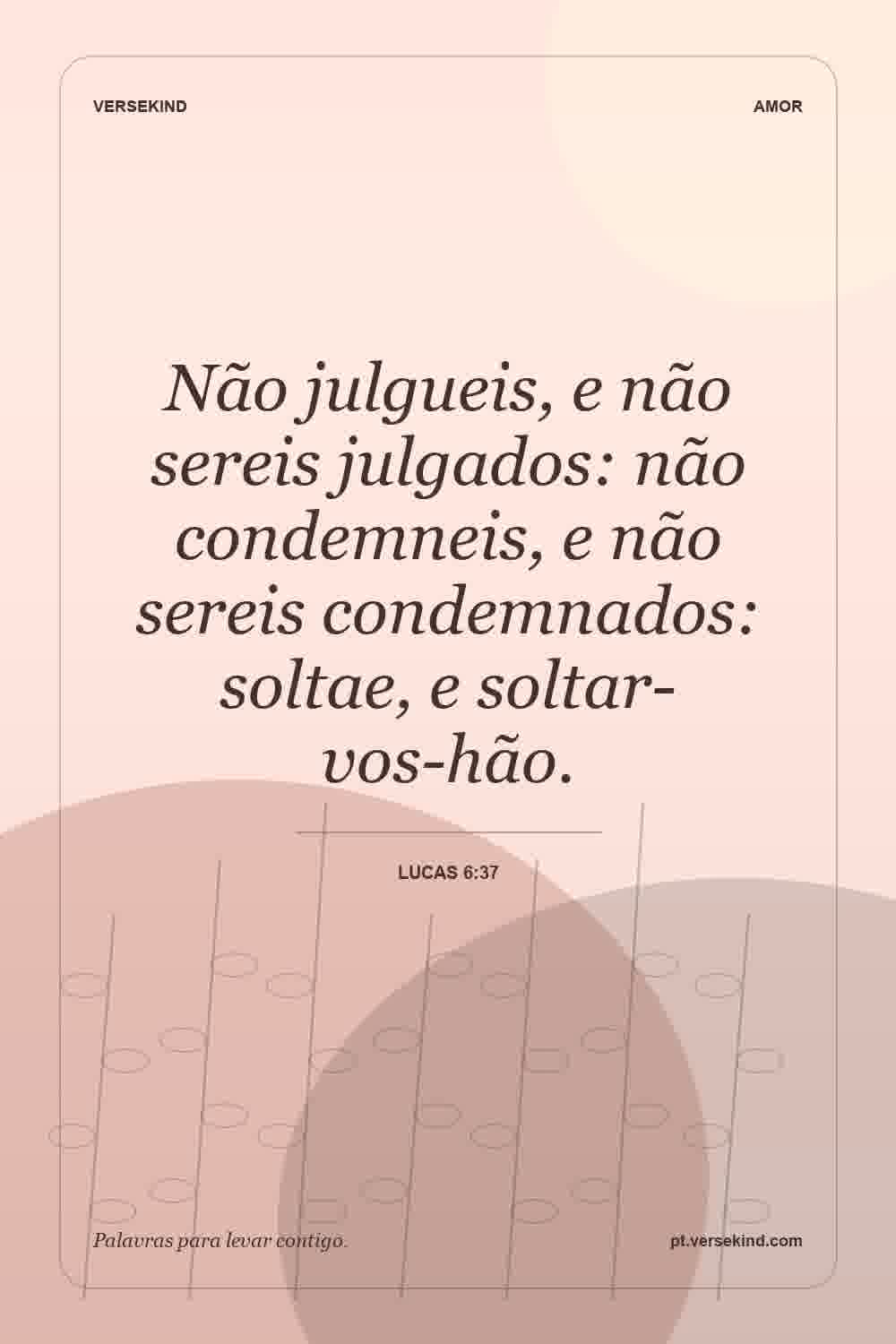 Não julgueis, e não sereis julgados: não condemneis, e não sereis condemnados: soltae, e soltar-vos-hão. — Lucas 6:37