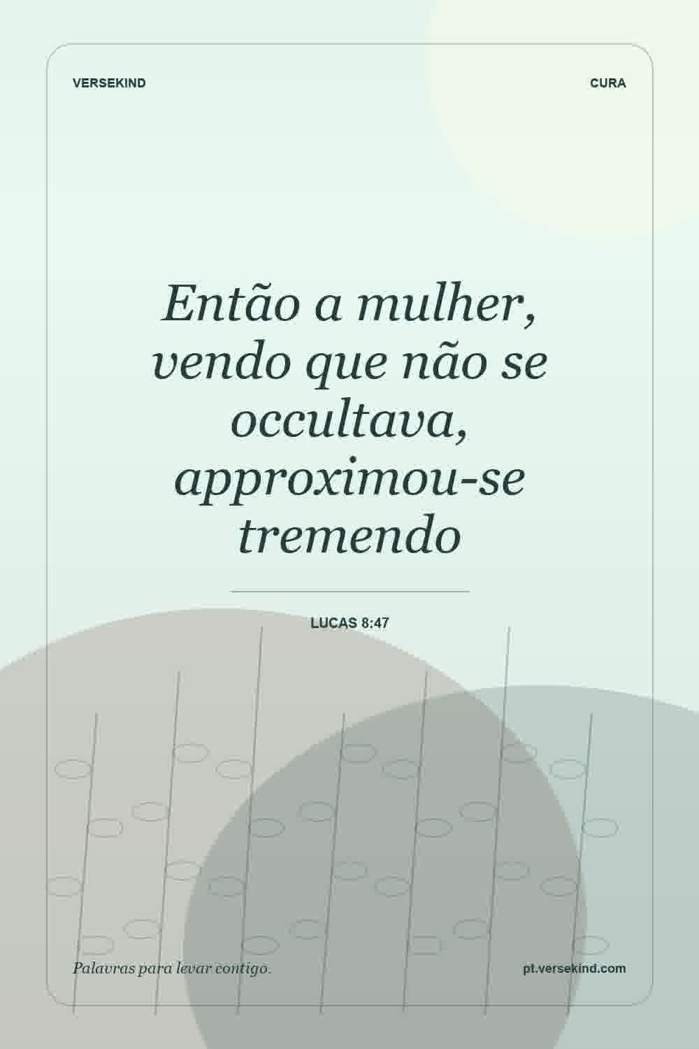 Então a mulher, vendo que não se occultava, approximou-se tremendo — Lucas 8:47