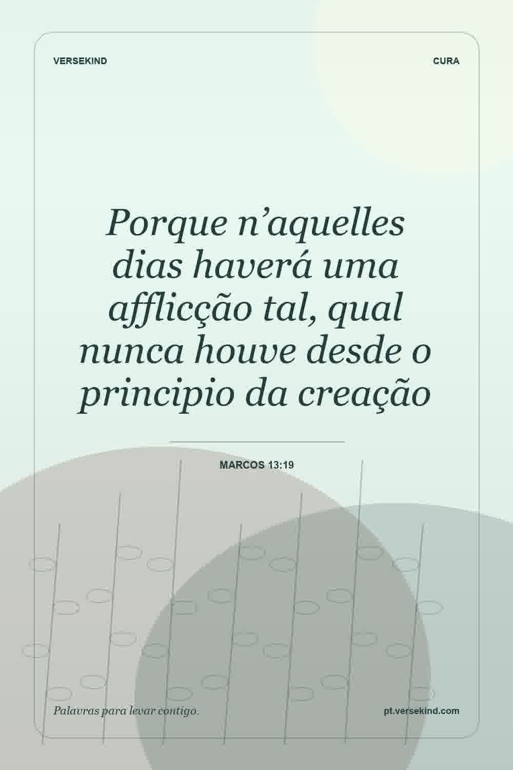 Porque n’aquelles dias haverá uma afflicção tal, qual nunca houve desde o principio da creação — Marcos 13:19