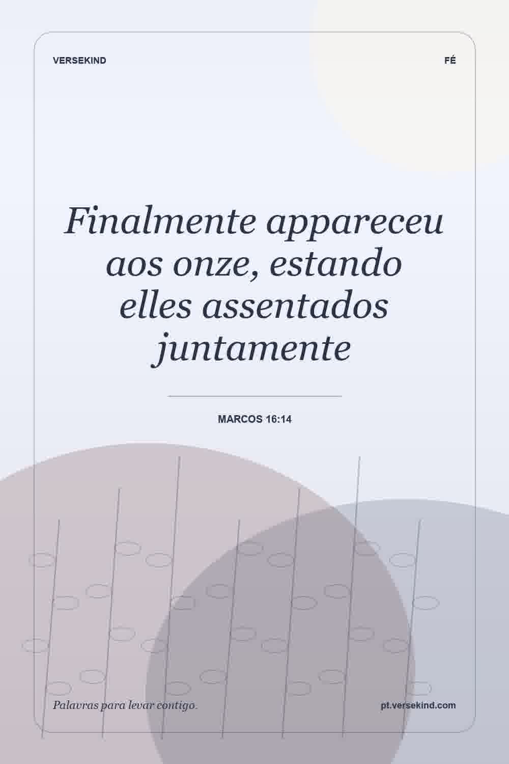 Finalmente appareceu aos onze, estando elles assentados juntamente — Marcos 16:14