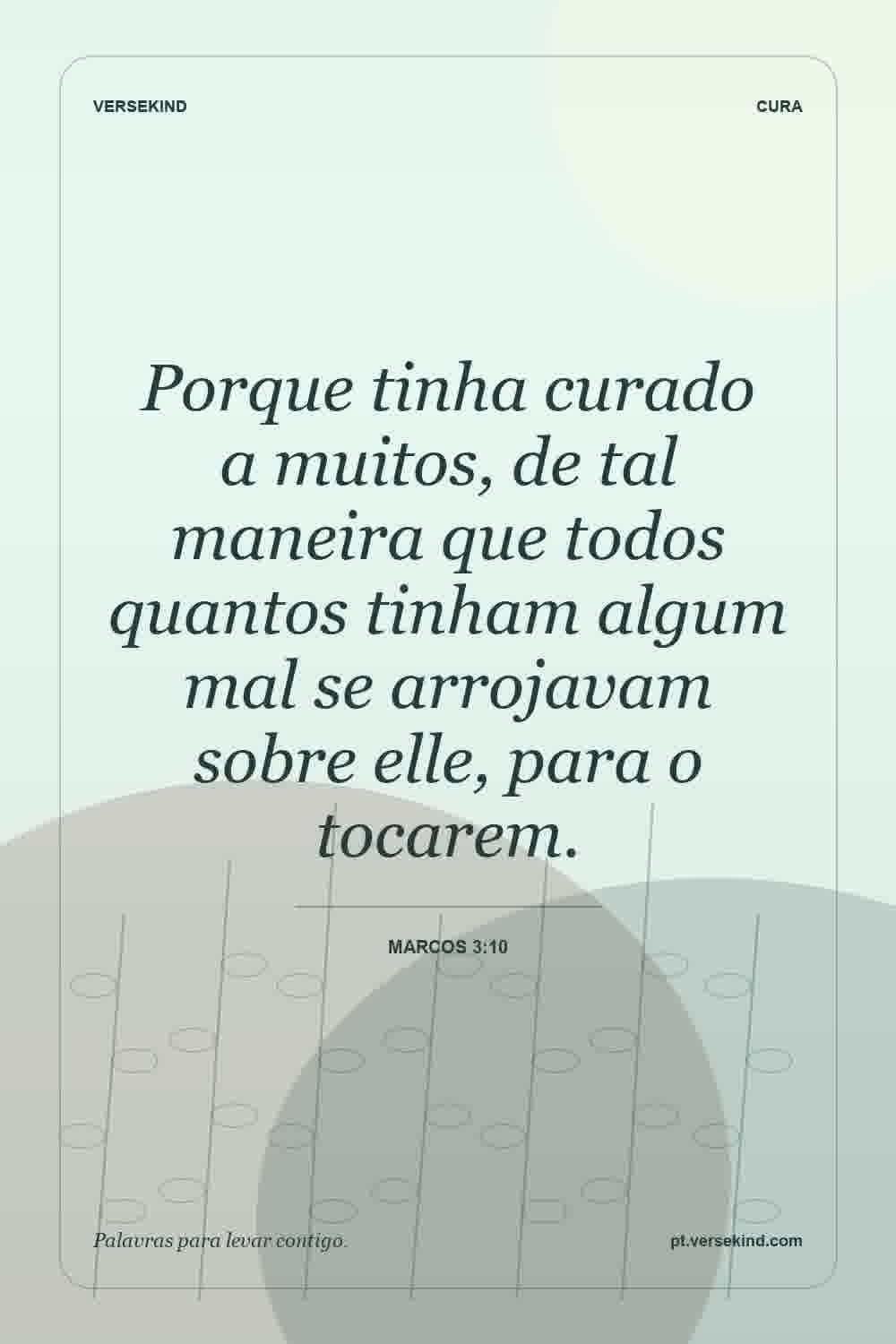 Porque tinha curado a muitos, de tal maneira que todos quantos tinham algum mal se arrojavam sobre elle, para o tocarem. — Marcos 3:10