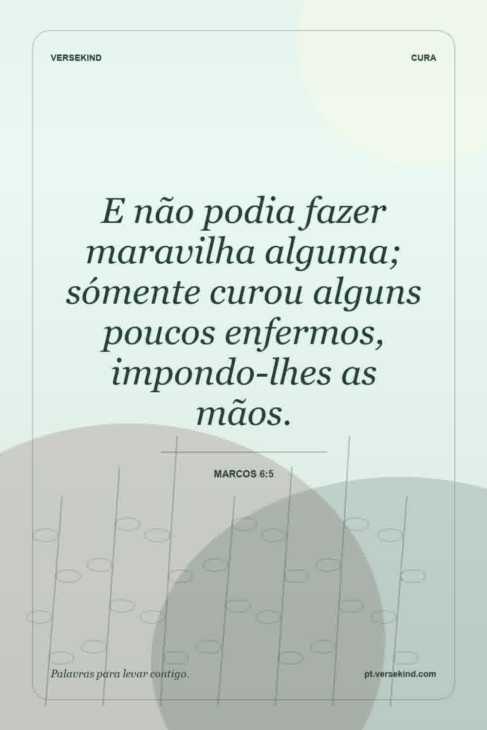 E não podia fazer maravilha alguma; sómente curou alguns poucos enfermos, impondo-lhes as mãos. — Marcos 6:5