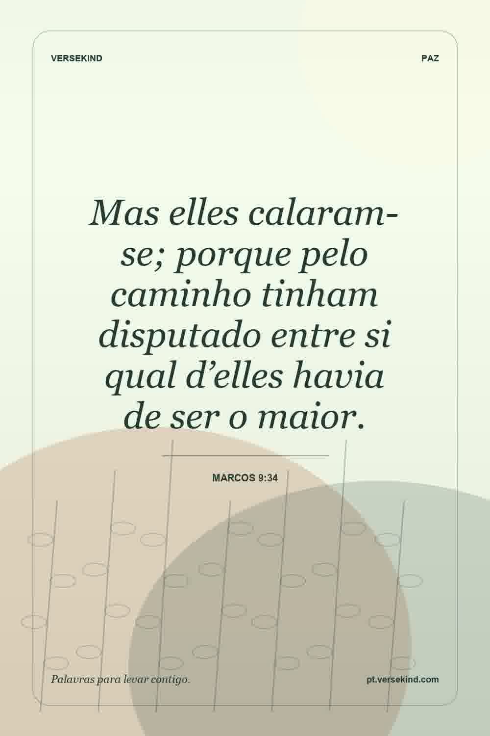 Mas elles calaram-se; porque pelo caminho tinham disputado entre si qual d’elles havia de ser o maior. — Marcos 9:34