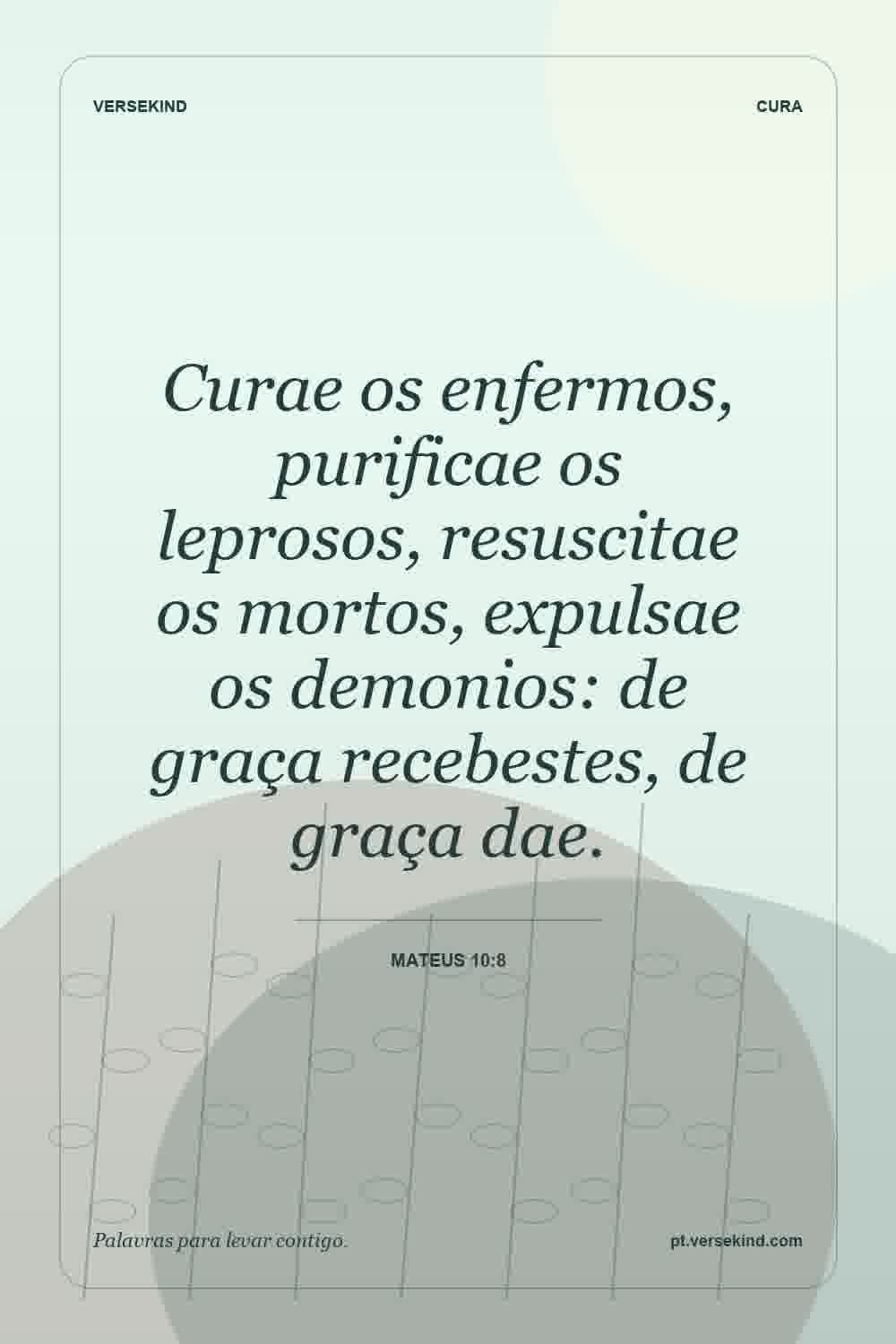Curae os enfermos, purificae os leprosos, resuscitae os mortos, expulsae os demonios: de graça recebestes, de graça dae. — Mateus 10:8