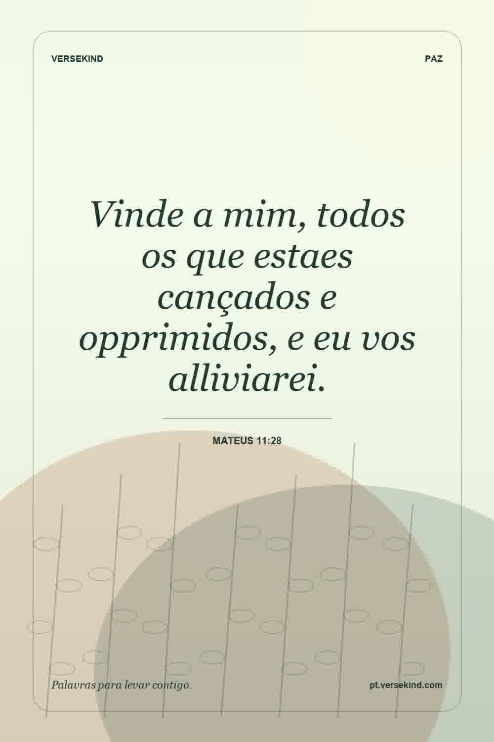 Vinde a mim, todos os que estaes cançados e opprimidos, e eu vos alliviarei. — Mateus 11:28