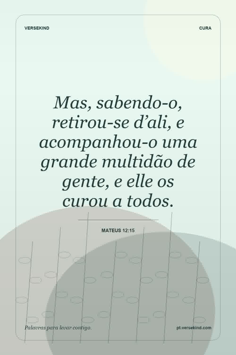 Mas, sabendo-o, retirou-se d’ali, e acompanhou-o uma grande multidão de gente, e elle os curou a todos. — Mateus 12:15
