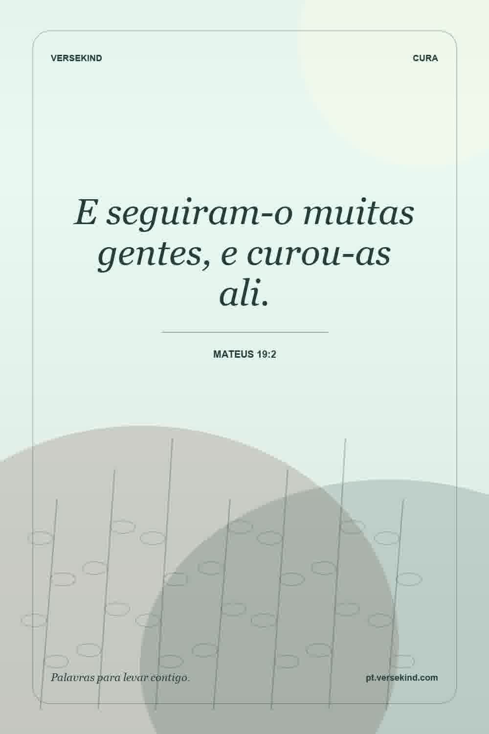 E seguiram-o muitas gentes, e curou-as ali. — Mateus 19:2