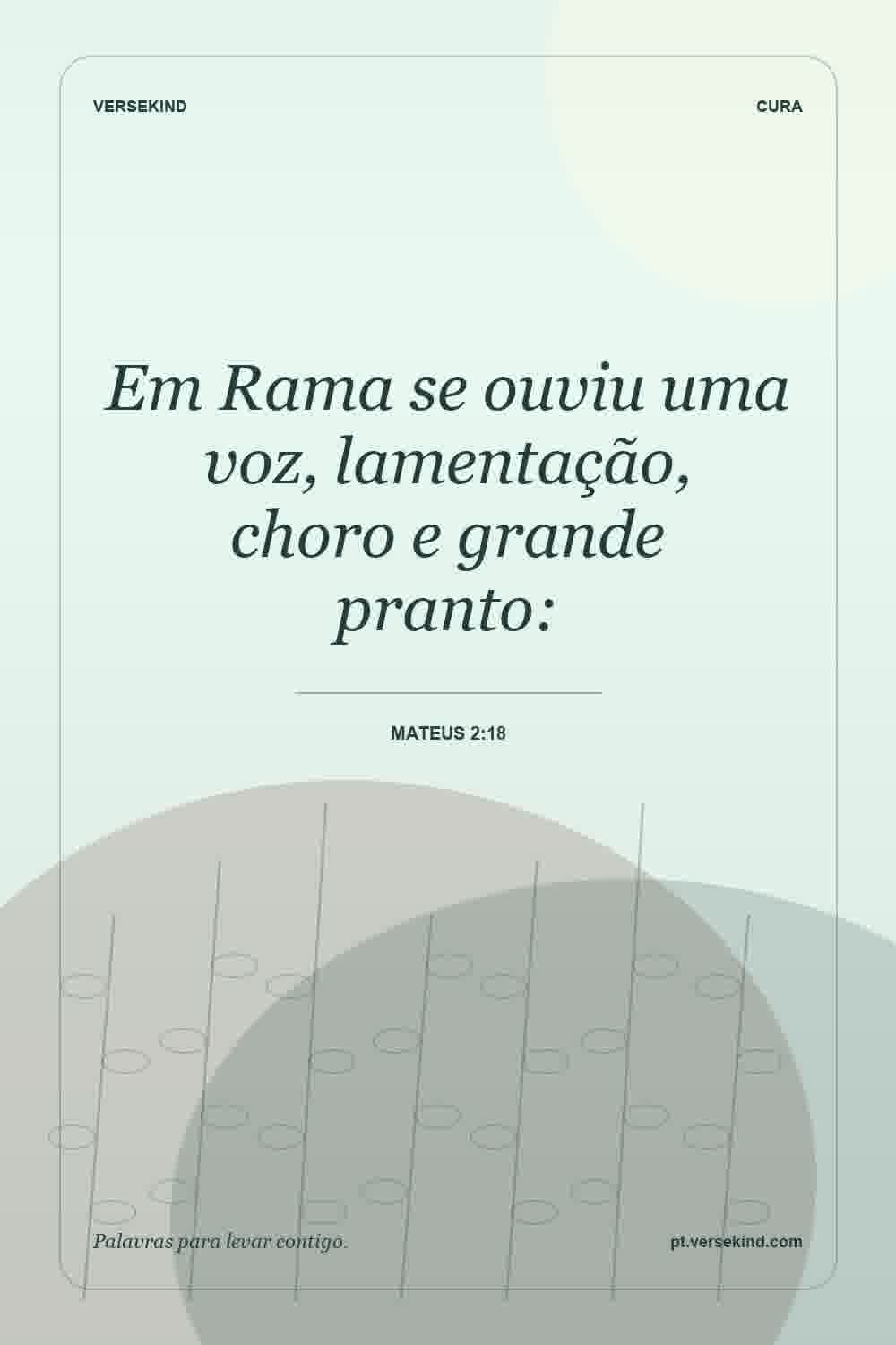 Em Rama se ouviu uma voz, lamentação, choro e grande pranto: — Mateus 2:18