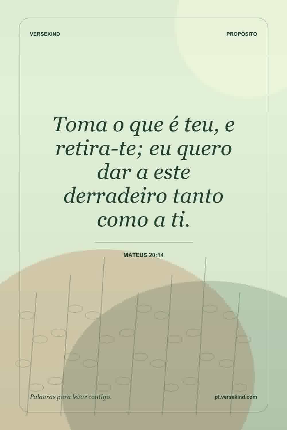 Toma o que é teu, e retira-te; eu quero dar a este derradeiro tanto como a ti. — Mateus 20:14