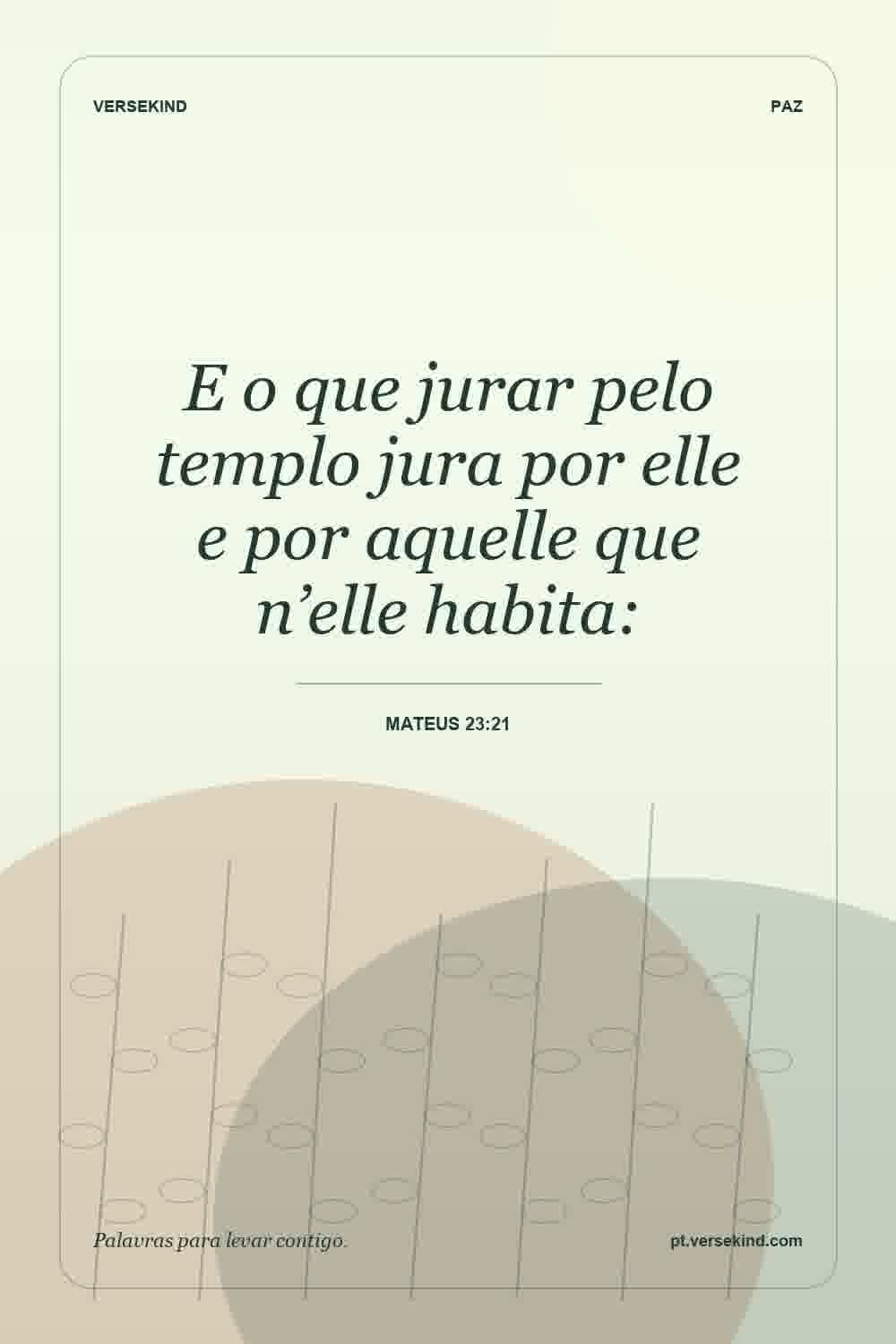 E o que jurar pelo templo jura por elle e por aquelle que n’elle habita: — Mateus 23:21