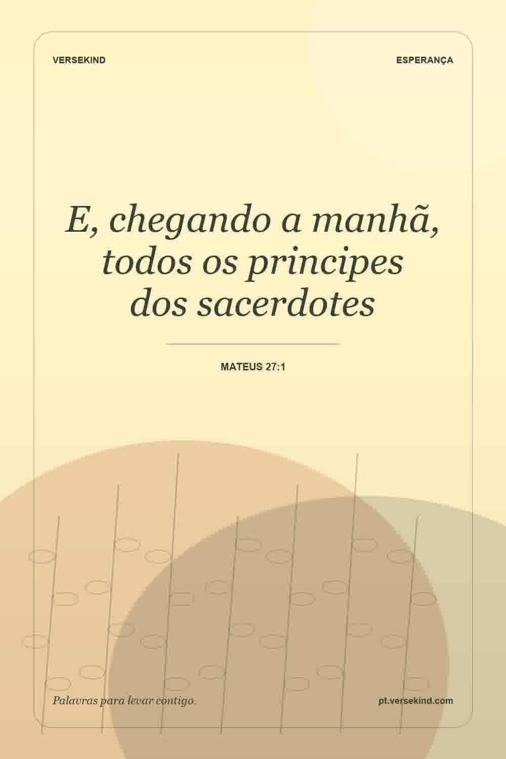 E, chegando a manhã, todos os principes dos sacerdotes — Mateus 27:1