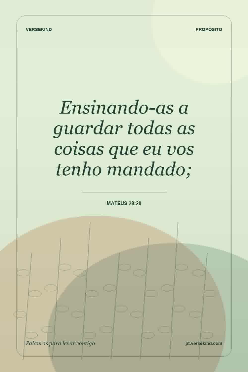 Ensinando-as a guardar todas as coisas que eu vos tenho mandado; — Mateus 28:20