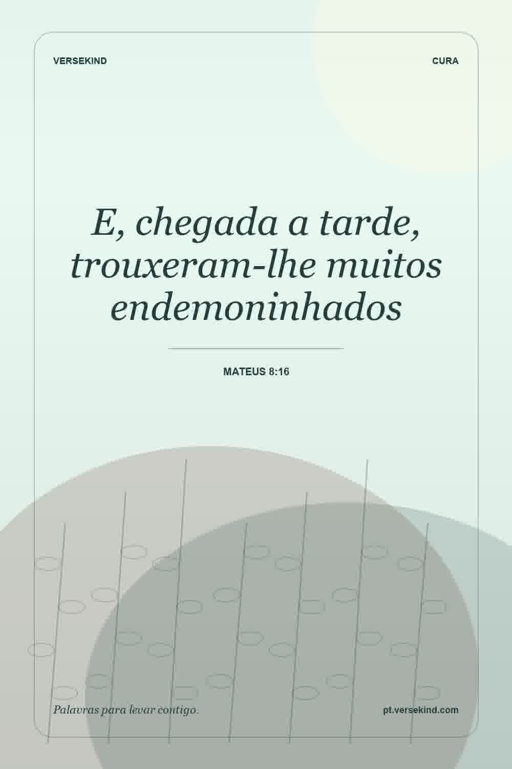 E, chegada a tarde, trouxeram-lhe muitos endemoninhados — Mateus 8:16