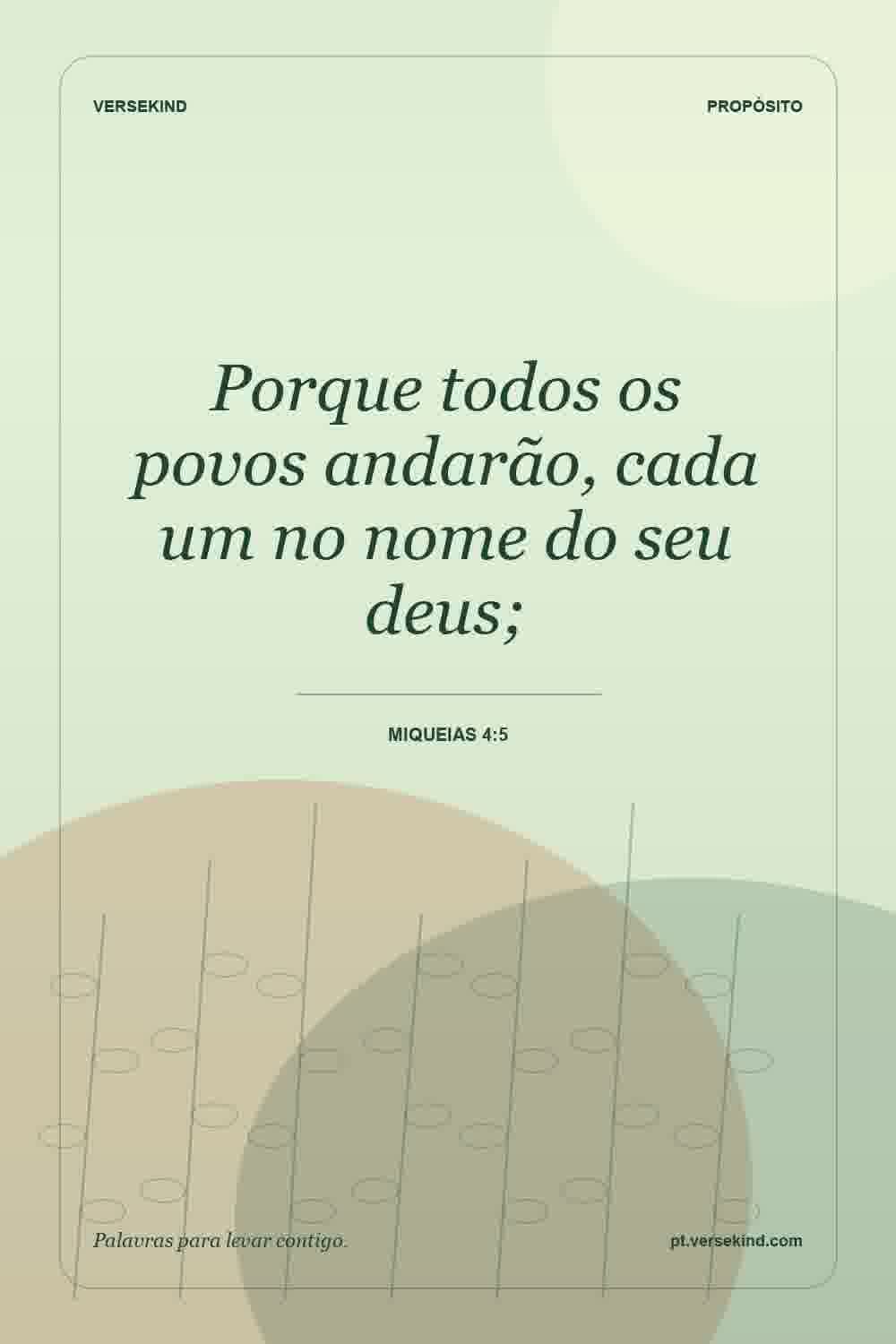 Porque todos os povos andarão, cada um no nome do seu deus; — Miqueias 4:5