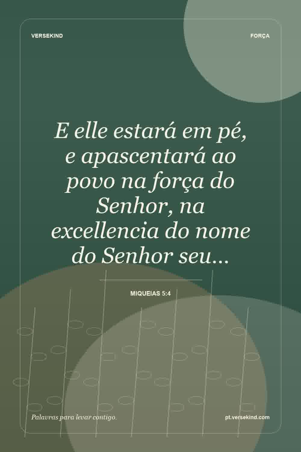 E elle estará em pé, e apascentará ao povo na força do Senhor, na excellencia do nome do Senhor seu… — Miqueias 5:4