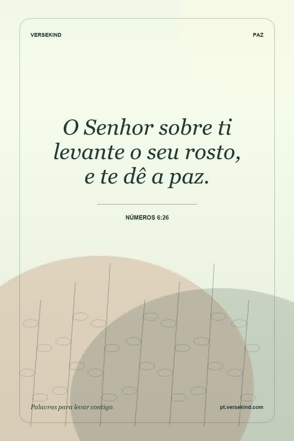 O Senhor sobre ti levante o seu rosto, e te dê a paz. — Números 6:26