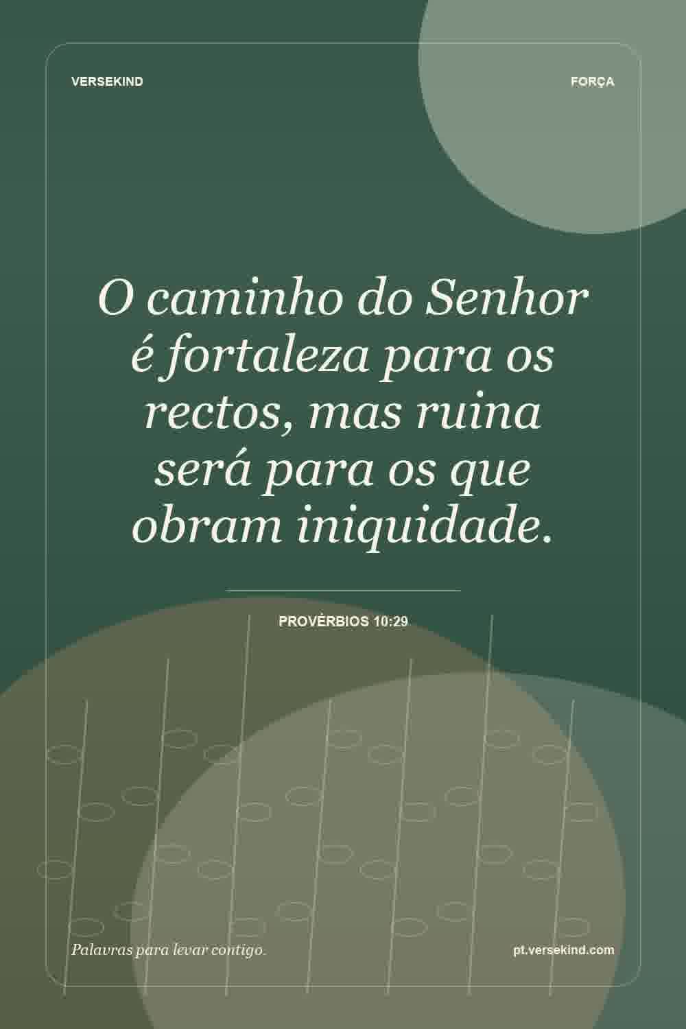 O caminho do Senhor é fortaleza para os rectos, mas ruina será para os que obram iniquidade. — Provérbios 10:29